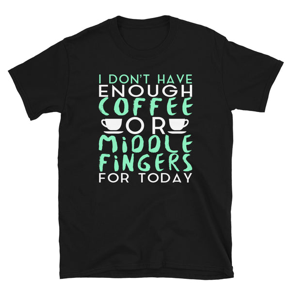 I Don’t Have Enough Coffee Or Middle Fingers For Today