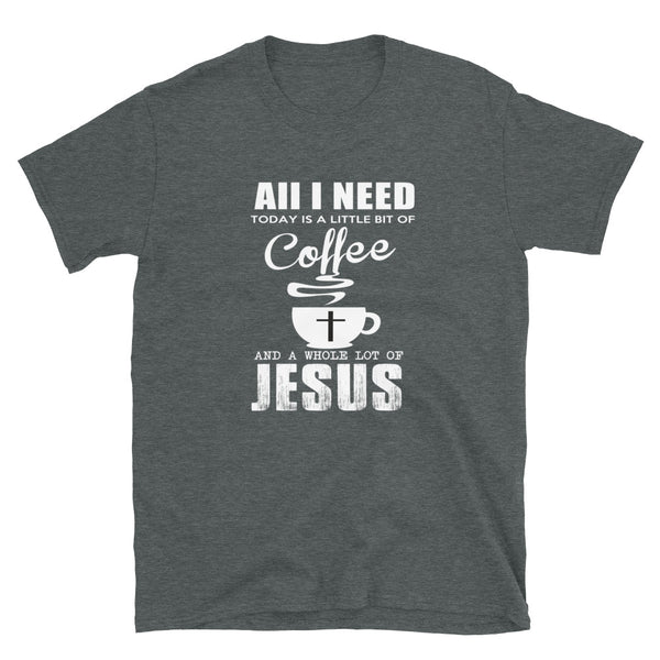 All I Need Is A Little Bit Of Coffee And A Whole Lot Of Jesus